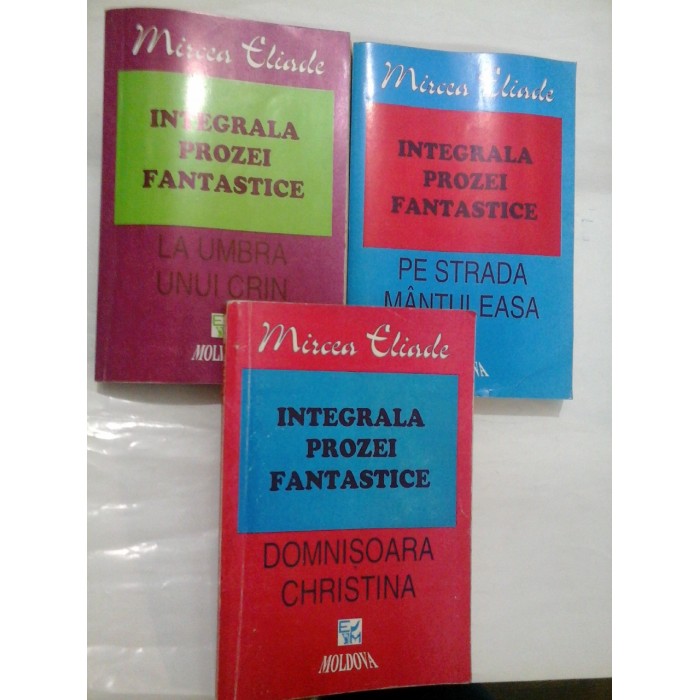 INTEGRALA PROZEI FANTASTICE - MIRCEA ELIADE - 3 volume